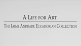 thumbnail image for A Life for Art: The Jaime Andrade Ecuadorian Collection video