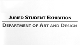 thumbnail image for Juried Student Exhibition: Department of Art & Design video