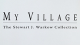 thumbnail image for My Village:  The Stewart J.  Warkow Collection video